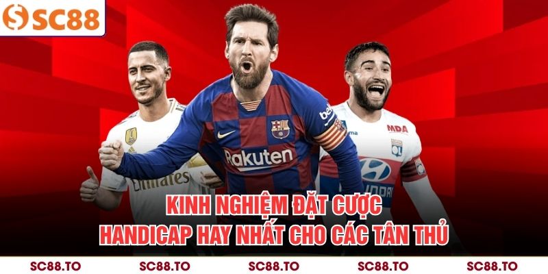 Kinh nghiệm đặt cược Handicap hay nhất cho các tân thủ